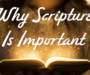 Why Scripture is Important